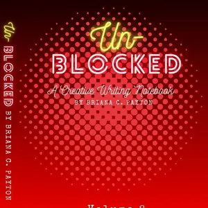 Un-Blocked: A Creative Writing Journal (Volume 2) by Briana C. Payton