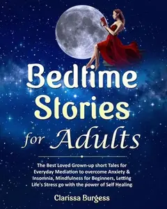 USED-Bedtime Stories for Adults: The Best Loved Grown-up Short Tales for Everyday Mediation to overcome Anxiety & Insomnia, Mindfulness for Beginners L by Burgess, Clarissa (Paperback)
