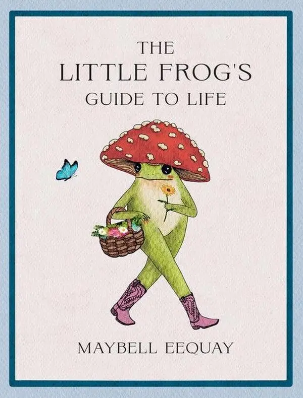 The Little Frog's Guide to Life: Love, Advice and Inspiration for Every Day from the Internet's Beloved Mushroom Frog . by Eequay, Maybell Hardcover Book Published by Summersdale