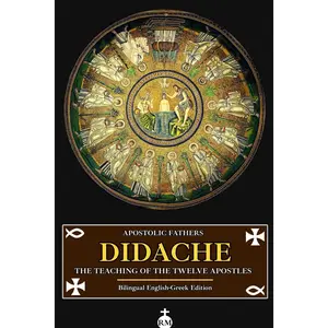 Didache: The Teaching of the Twelve Apostles (Bilingual English-Greek Edition)