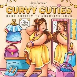 Curvy Cuties: A Body Positivity Coloring Book for Women and Teen Girls with Cozy Moments of Self-Love, Confidence, Self-Care, and Relaxation