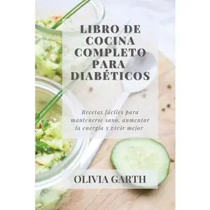 USED-Libro de cocina completo para Diab?ticos: Recetas f?ciles para mantenerse sano, aumentar la energ?a y vivir mejor by Garth, Olivia (Paperback)