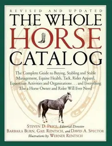 USED-The Whole Horse Catalog: The Complete Guide to Buying, Stabling and Stable Management, Equine Health, Tack, Rider Apparel, Equestrian Activities and O by Rentsch, Gail (Paperback)
