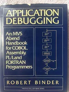 USED-Application Debugging: An MVS Abend Handbook for Cobol, Assembly, PL/I, and Fortran Programmers (Prentice-Hall Software Series) by Robert Binder (Hardcover)