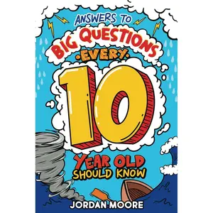 Answers To Big Questions Every 10 Year Old Should Know: Mind-Bending Facts And General Knowledge Bombs For Curious 10 Year Old Boys and Girls Paperback – October 28, 2024