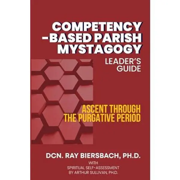 USED-A Competency-Based Parish Mystagogy: A Leader’s Guide for Ascent Through the Purgative Period by Dcn. Ray Biersbach Ph.D. (Paperback)