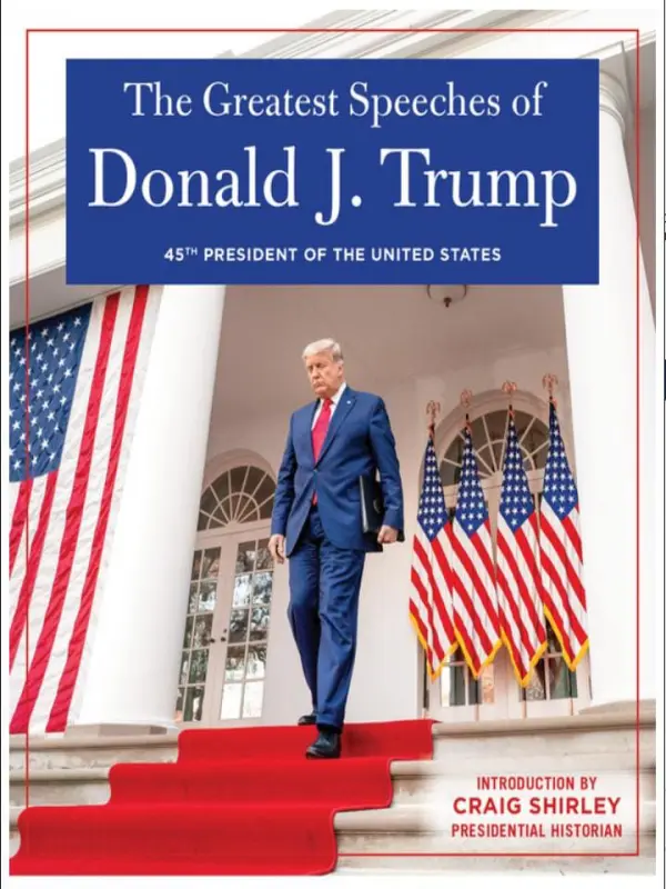 The Greatest Speeches of Donald J. Trump: 45th President of the United States of America