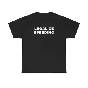 Legalize Speeding Unisex Heavy Cotton Tee - Funny - Car - Fast Car - Joke Shirt - Race Car - Speedway - Street Racing - Gift for Men and Women