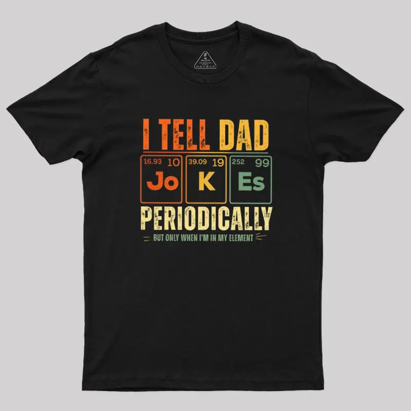 I Tell Dad Jokes Periodically Geek T-Shirt