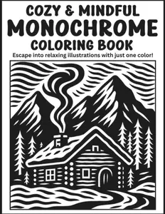 Cozy & Mindful Monochrome Coloring Book: Escape into Relaxing Illustrations with Just One Color!