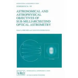 USED-Astronomical and Astrophysical Objectives of Sub-Milliarcsecond Optical Astrometry: Proceedings of the 166th Symposium of the International Astronomic (Paperback)