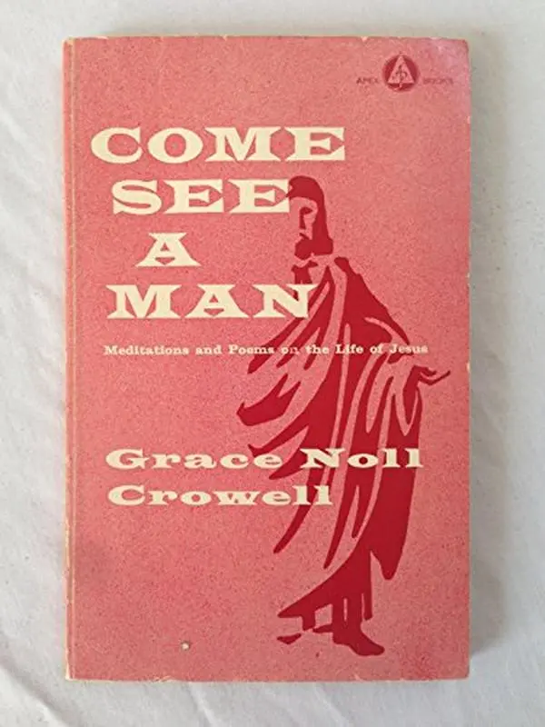 USED-Come See a Man : Meditations and Poems on the Life of Jesus by Grace Noll Crowell (Paperback)