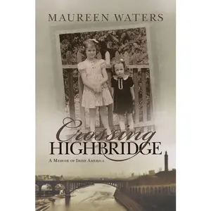 USED-Crossing Highbridge: A Memoir of Irish America by Waters, Maureen (Hardcover)