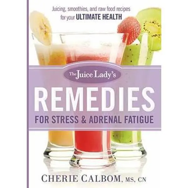 Used Book - The Juice Lady's Remedies for Stress and Adrenal Fatigue: Healthy Juices, Smoothies, and Living Foods Recipes for Ultimate Health by Cherie Calbom (English Paperback)