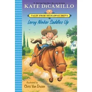 Leroy Ninker Saddles Up: Tales from Deckawoo Drive, Volume One (a Funny and Heartwarming Cowboy Adventure - An Early Chapter Book for Kids) -- Kate DiCamillo, Paperback