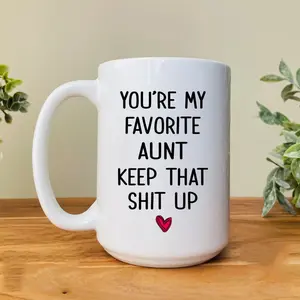 You're My Favorite Aunt Keep That Shit Up Mug, Aunt Mug, Funny Aunt Gift, Favorite Aunt Coffee Cup, Funny Aunt Gifts Cup, 11 15oz Ceramic Cup