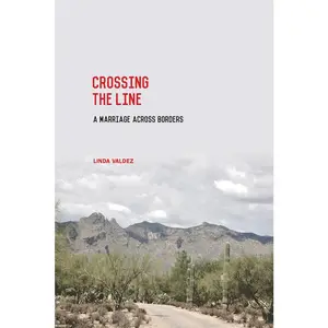 USED-Crossing the Line: A Marriage Across Borders by Valdez, Linda (Paperback)