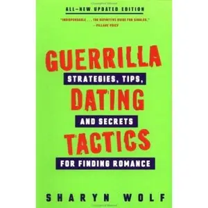 USED-Guerrilla Dating Tactics: Strategies, Tips, and Secrets for Finding Romance by Sharyn Wolf (Paperback)