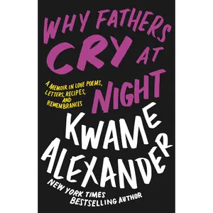 Why Fathers Cry at Night by Kwame Alexander [Hardcover Book]
