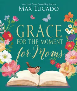 USED-Grace for the Moment for Moms: Inspirational Thoughts of Encouragement and Appreciation for Moms (a 50-Day Devotional) - The Perfect Mother's Day Gift by Lucado, Max (Hardcover)