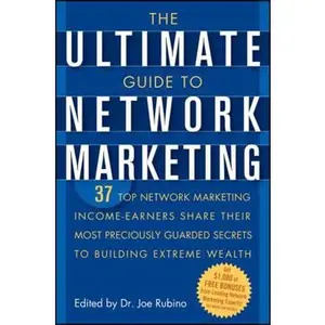 USED-The Ultimate Guide to Network Marketing: 37 Top Network Marketing Income-Earners Share Their Most Preciously Guarded Secrets to Building Extreme Wealt (Paperback)