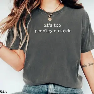 Comfort Colors It's Too Peopley Outside TShirt, Funny Sarcastic Tee, Saying T-Shirt, Trendy Graphic Tee, Sarcasm TShirt, Gift for Women - TrendWear USA