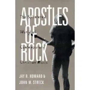 USED-Apostles of Rock: The Splintered World of Contemporary Christian Music by Jay R. Howard (Hardcover)