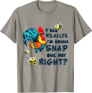 Y'all Realize I'm Gonna Snap One Day Right Funny Chicken T-Shirt