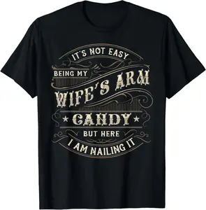 100% Cotton Its Not Easy Being My Wife's Arm Candy Shirt, Wife Arm Candy T-Shirt