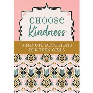 Choose Kindness: 3-Minute Devotions for Teen Girls -- Kristin Weber, Paperback