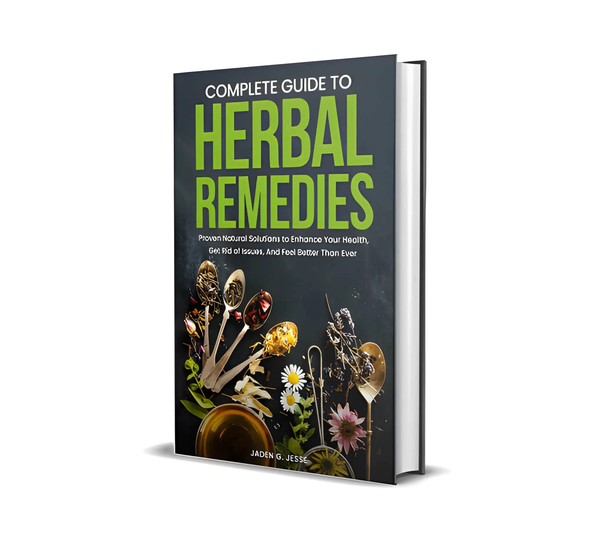JADEN G. JESSE Complete Guide to Herbal Remedies - Proven Natural Solutions for Health Issues Stress Management & Digestive Problems