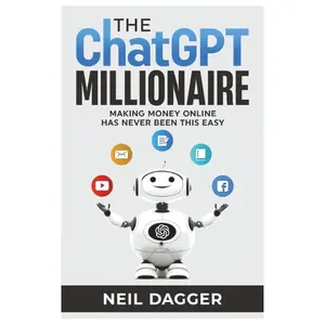The ChatGPT Millionaire: Making Money Online has never been this EASY (How to make money with AI)