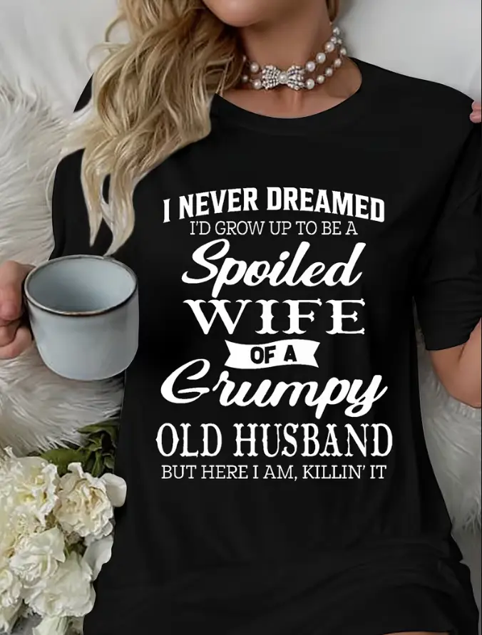 I Never Thought I'd Grow Up to Be a Spoiled Wife of an Old Grumpy Husband" Slogan Print Comfortable Women's Short-Sleeve Round Neck T-Shirt Nightgown, Casual Pajamas, Machine Wash Polyester Blend