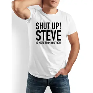 Men's 100% Cotton Short Sleeve Round Neck Menswear Tee - "SHUT UP! STEVE NO MORE FROM YOU TODAY" Funny Graphic Top, Machine Washable Casual Black & White Gift for Dads