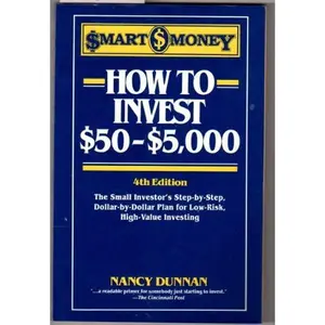 USED-How to Invest $50-$5,000: The Small Investor's Step-By-Step, Dollar-By-Dollar Plan for Low Risk, High Return Investing (Smart Money Series) by Nancy Dunnan (Paperback)