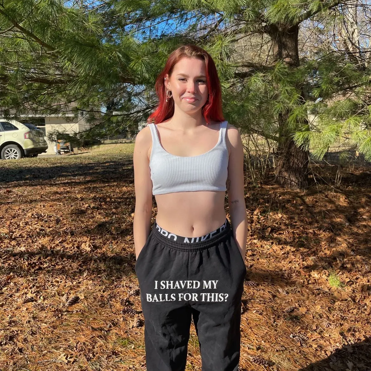 “I shaved my balls for this?” Sweatpants