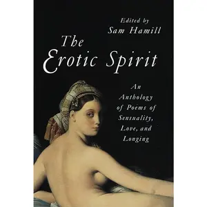 USED-The Erotic Spirit: An Anthology of Poems of Sensuality, Love, and Longing by Hamill, Sam (Paperback)