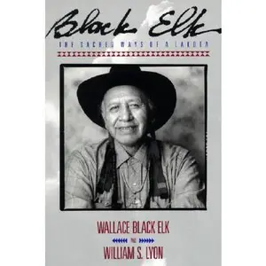 Black Elk: The Sacred Ways of a Lakota -- Elk Wallace Black, Paperback