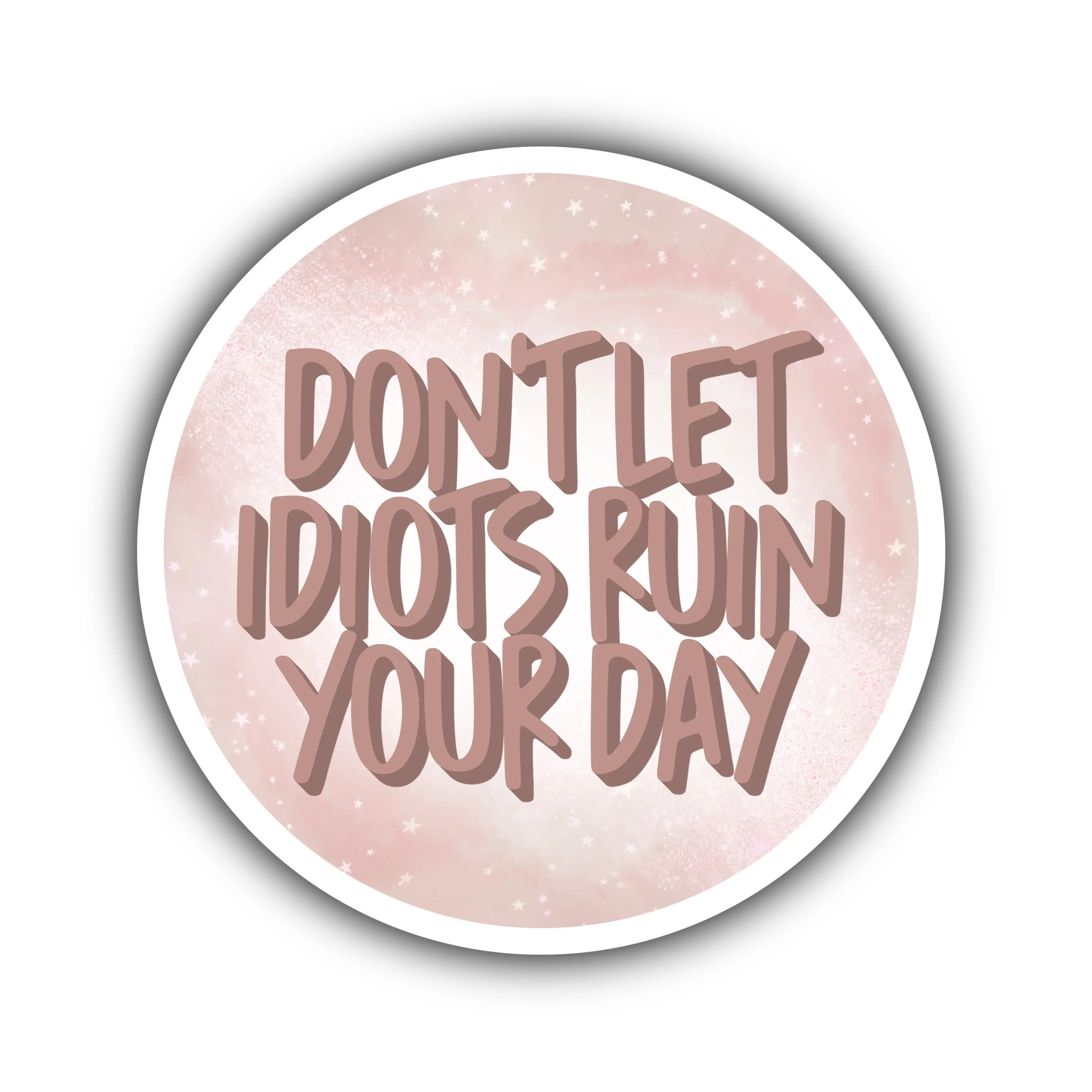 Don't Let Idiots Ruin Your Day Sticker ⎮ Funny Sticker ⎮ Cute Water bottle Sticker ⎮ High Quality Decal