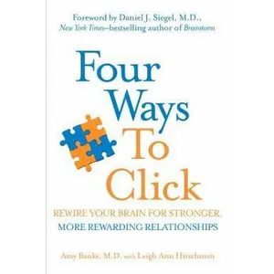 USED-Four Ways to Click: Rewire Your Brain for Stronger, More Rewarding Relationships by Amy Banks (Hardcover)