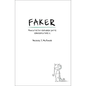 USED-Faker: How to Live for Real When You're Tempted to Fake It by McDonald, Nicholas T. (Paperback)