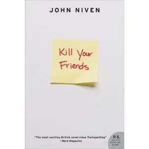 Kill Your Friends: A Novel by John Niven [Paperback Book]