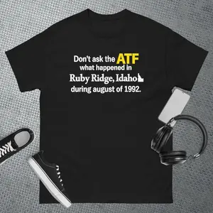 Don't ask the ATF what happened in Ruby Ridge, idaho T-Shirt Cotton Fabric