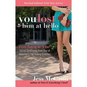 USED-You Lost Him at Hello: From Dating to i Do--Secrets from One of America's Top Dating Coaches (Revised) by McCann, Jess (Paperback)