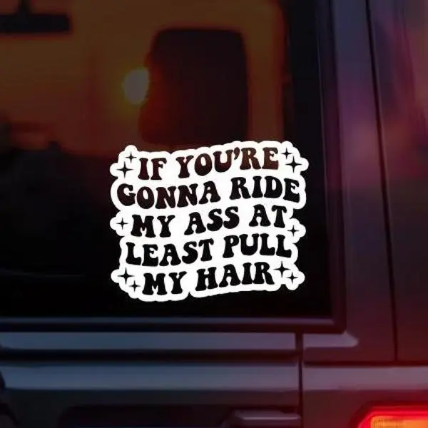 If You're Gonna Ride My Ass At Least Pull My Hair Vinyl Car Decal – Funny Anti Tailgating Sticker for Car Window – Sarcastic Adult Humor Novelty Vinyl Decal