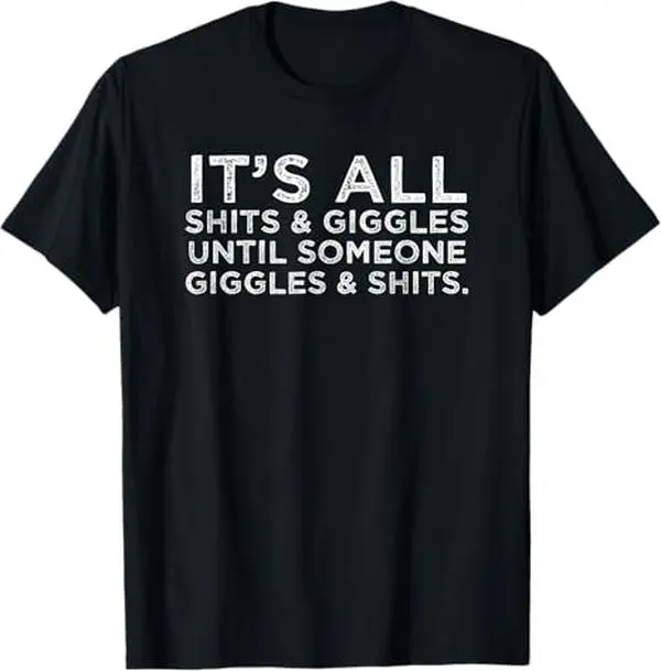 Its All Shits and Giggles Funny Adult Humor Friend Meme Gift T-Shirt