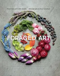 USED-Foraged Art: Creating Projects Using Blooms, Branches, Leaves, Stones, and Other Elements Discovered in Nature by Cole, Peter (Hardcover)