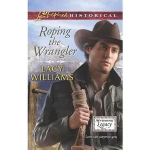 USED-Roping the Wrangler (Wyoming Legacy) by Lacy Williams (Unknown)