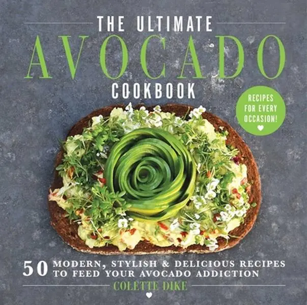 USED Book - The Ultimate Avocado Cookbook: 50 Modern, Stylish & Delicious Recipes to Feed Your Avocado Addiction by Dike, Colette (Hardcover) - english
