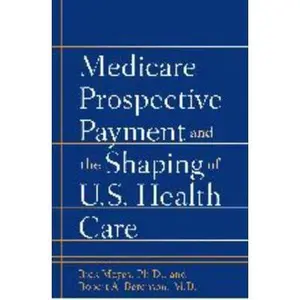 USED-Medicare Prospective Payment and the Shaping of U.S. Health Care by Mayes, Rick (Hardcover)